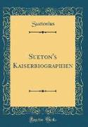 Sueton's Kaiserbiographien (Classic Reprint)