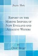 Report on the Marine Isopoda of New England and Adjacent Waters (Classic Reprint)