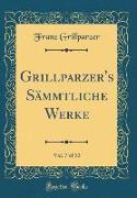 Grillparzer's Sämmtliche Werke, Vol. 7 of 10 (Classic Reprint)