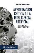 Aproximación crítica a la inteligencia artificial : claves filosóficas y prospectivas de futuro