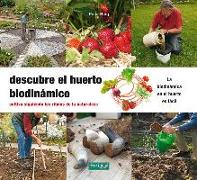 Descubre el huerto biodinámico : cultiva siguiendo los ritmos de la naturaleza