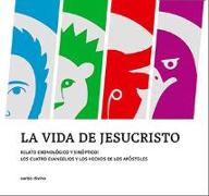 La vida de Jesucristo : relato cronológico y sinóptico : los cuatro evangelios y los Hechos de los Apóstoles