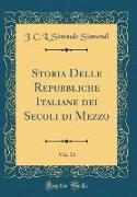 Storia Delle Repubbliche Italiane dei Secoli di Mezzo, Vol. 13 (Classic Reprint)