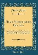 Homo Microcosmus, Hoc Est: Parvus Mundus, Macrocosmo, Id Est: Magno Mundo, in Variis Æri Incisis Figuris Totq, Carminibus Latinis, Perselectiores