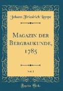 Magazin der Bergbaukunde, 1785, Vol. 1 (Classic Reprint)