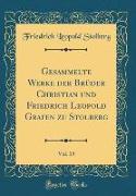 Gesammelte Werke der Brüder Christian und Friedrich Leopold Grafen zu Stolberg, Vol. 19 (Classic Reprint)