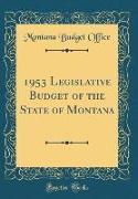 1953 Legislative Budget of the State of Montana (Classic Reprint)