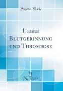 Ueber Blutgerinnung und Thrombose (Classic Reprint)