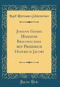 Johann Georg Hamann¿s Briefwechsel mit Friedrich Heinrich Jacobi (Classic Reprint)