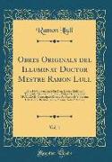 Obres Originals del Illuminat Doctor Mestre Ramon Lull, Vol. 1