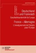 Deutschland und Frankreich - Geschichtsunterricht für Europa / France - Allemagne. L'enseignement de l'histoire pour l'Europe