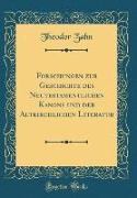 Forschungen zur Geschichte des Neutestamentlichen Kanons und der Altkirchlichen Literatur (Classic Reprint)