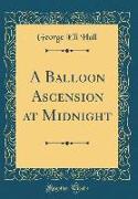 A Balloon Ascension at Midnight (Classic Reprint)