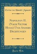 Napoleon II. (Nach Victor Hugo) Und Andere Dichtungen (Classic Reprint)