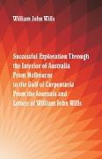 Successful Exploration Through the Interior of Australia From Melbourne To The Gulf Of Carpentaria. From The Journals And Letters Of William John Wills