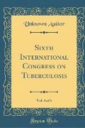 Sixth International Congress on Tuberculosis, Vol. 4 of 6 (Classic Reprint)