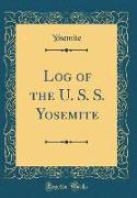 Log of the U. S. S. Yosemite (Classic Reprint)