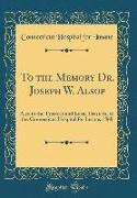 To the Memory Dr. Joseph W. Alsop