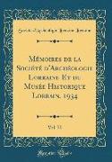 Mémoires de la Société d'Archéologie Lorraine Et du Musée Historique Lorrain, 1934, Vol. 72 (Classic Reprint)