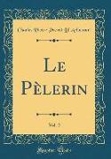 Le Pèlerin, Vol. 2 (Classic Reprint)