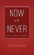 Now or Never: The Choice is Yours