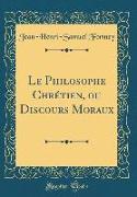 Le Philosophe Chrétien, ou Discours Moraux (Classic Reprint)
