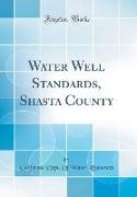 Water Well Standards, Shasta County (Classic Reprint)