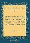 Thirteenth Biennial Report of the North Carolina State Board of Health, 1909-1910 (Classic Reprint)