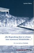 "Bei Regensburg lässt er erbaun eine marmorne Schädelstätte..."