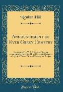 Announcement of Ever Green Cemetry: Gettysburg, Pa,, with Address at Opening Ceremonies by REV. John H. C. Dosh, and Discourse at Laying of Corner Sto