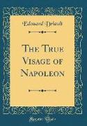 The True Visage of Napoleon (Classic Reprint)