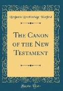 The Canon of the New Testament (Classic Reprint)