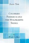 Colorado Ferberite and the Wolframite Series (Classic Reprint)