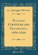 English Furniture and Decoration, 1680-1800 (Classic Reprint)