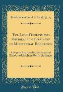 The Loss, Decline and Shrinkage in the Cause of Ministerial Education: A Report Approved by the Synod of Illinois and Published by Its Authority (Clas