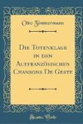 Die Totenklage in den Altfranzösischen Chansons De Geste (Classic Reprint)