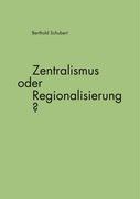 Zentralismus oder Regionalisierung?