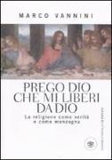 Prego Dio che mi liberi da Dio. La religione come verità e come menzogna