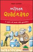 Mister Quadrato. A spasso nel mondo della geometria