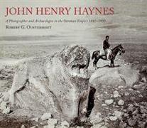 John Henry Haynes: A Photographer and Archaeologist in the Ottoman Empire 1881-1900