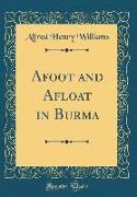 Afoot and Afloat in Burma (Classic Reprint)