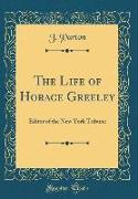 The Life of Horace Greeley