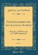 Gesetzessammlung Des Kantons Schwyz, Vol. 5: Die Jahre 1905 Bis Und Mit 1908 Umfassend (Classic Reprint)
