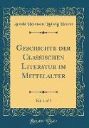 Geschichte der Classischen Literatur im Mittelalter, Vol. 1 of 2 (Classic Reprint)