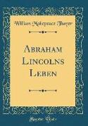 Abraham Lincolns Leben (Classic Reprint)