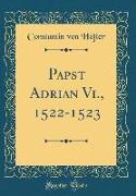 Papst Adrian Vi., 1522-1523 (Classic Reprint)
