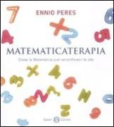 Matematicaterapia. Come la matematica può semplificarci la vita