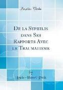 De la Syphilis dans Ses Rapports Avec le Traumatisme (Classic Reprint)