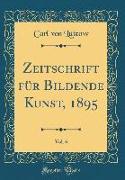 Zeitschrift für Bildende Kunst, 1895, Vol. 6 (Classic Reprint)