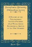 A History of the Philomathean Society (Founded 1813) With a Short Biographical Sketch of All Her Members (Classic Reprint)